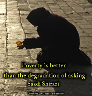 ... than the degradation of asking |Saadi Shirazi quote about poverty