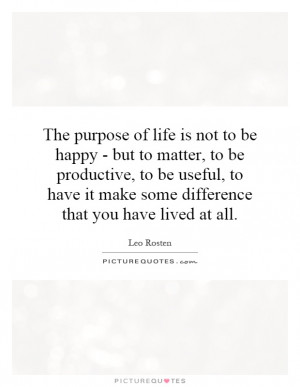 Purpose Quotes Making A Difference Quotes Purpose Of Life Quotes Leo ...