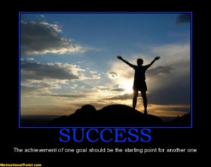 Success The Achievement Of One Goal Should Be Starting Point For