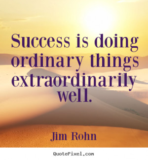 Make picture quotes about success - Success is doing ordinary things ...