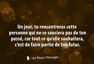 Un jour, tu rencontreras cette personne qui ...