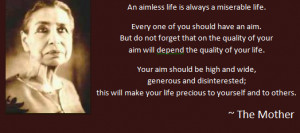 An aimless life is always a miserable life. Every one of you should ...