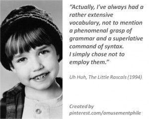 ... rather extensive vocabulary ~ The Little Rascals (1994) ~ Movie Quotes