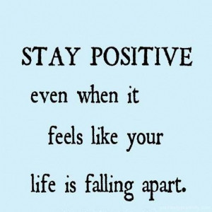 Stay Positive Quotes Tough Times Stay positive and think