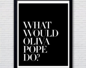 What Would Olivia Pope Do PRINTABLE , 6 sizes/same price, Scandal ...