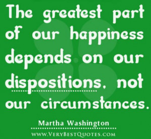 ... of our happiness depends on our dispositions, not our circumstances