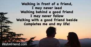 in front of a friend i may never lead walking behind a good friend ...