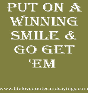 Put on a WINNING smile & GO get ’em