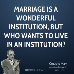 groucho-marx-marriage-quotes-marriage-is-a-wonderful-institution-but ...