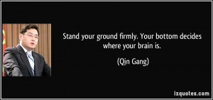 quote-stand-your-ground-firmly-your-bottom-decides-where-your-brain-is ...