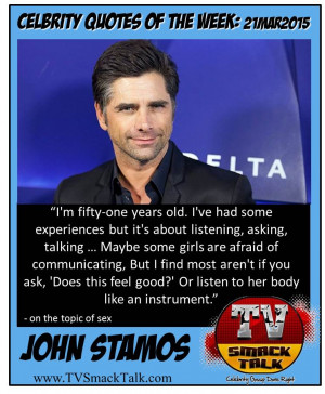 Celebrity Quote of he Week 21MARCH2015 - John Stamos