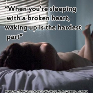 Life quotes, pain, sleeping with a broken heart