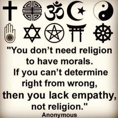 ... determine right from wrong, then you lack empathy, not religion.