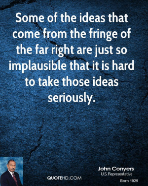 Some of the ideas that come from the fringe of the far right are just ...