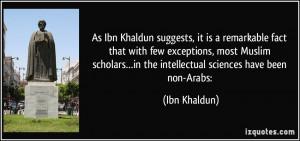... …in the intellectual sciences have been non-Arabs: - Ibn Khaldun