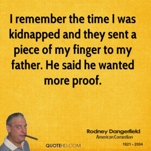 remember the time I was kidnapped and they sent a piece of my finger ...