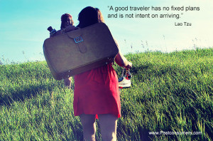 good traveler has no fixed plans and is not intent on arriving ...