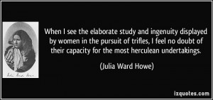 study and ingenuity displayed by women in the pursuit of trifles ...