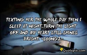 ... Night..turn The Light Off..and My Heart Still Shines Bright. -loongz