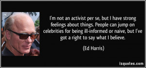 an activist per se, but I have strong feelings about things. People ...