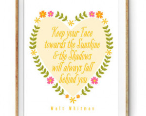 Keep your Face Towards the Sunshine Quote by Walt Whitman ...