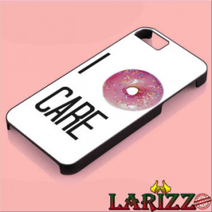 DONUT CARE DOUGHNUT FUNNY QUIRKY QUOTE for iphone 4/4s/5/5s/5c/6/6 ...