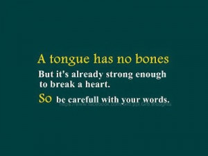 19- A tongue has no bones but it's already strong enough to break a ...