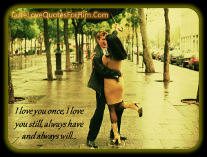 love you once, I love you still, always have and always will…