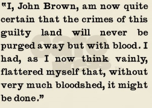to show a quote that John Brown said towards the end of the battle