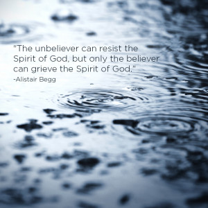 ... Spirit of God, but only the believer can grieve the Spirit of God