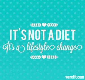 It’s Not A Diet, It’s A Lifestyle Change