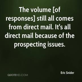 ... direct mail. It's all direct mail because of the prospecting issues