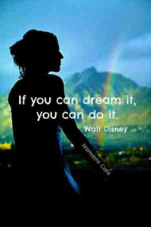 If you can dream, you can do it.