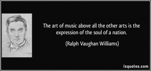 art of music above all the other arts is the expression of the soul ...