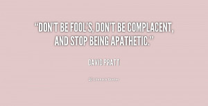 quote-David-Pratt-dont-be-fools-dont-be-complacent-and-208696.png