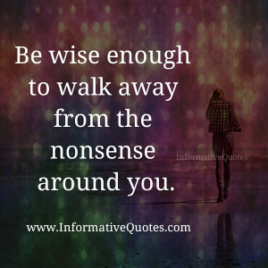 Walk away from the nonsense around you
