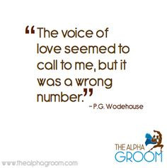 ... call to me, but it was a wrong number.” - P.G. Wodehouse #quote More