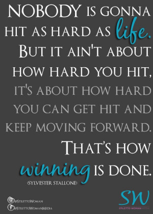 as LIFE. But it ain't about how hard you hit, it's about how hard you ...