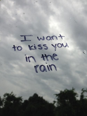 want to kiss you in the rain love quote