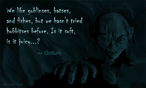 Quote by Gollum from the movie The Hobbit: An Unexpected Journey