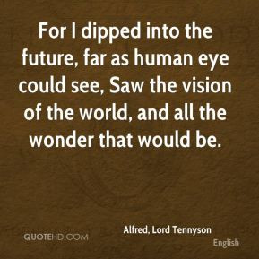 dipped into the future, far as human eye could see, Saw the vision ...