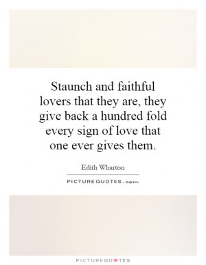 and faithful lovers that they are, they give back a hundred fold ...