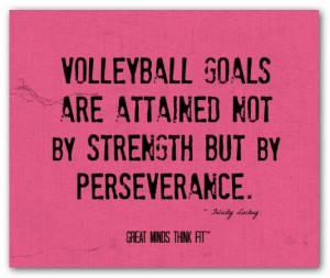 Source: http://www.greatmindsthinkfit.com/volleyball-quotes.html Like