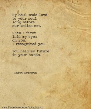 ... you. I recognized you. You held my future in your hands. ~Anita