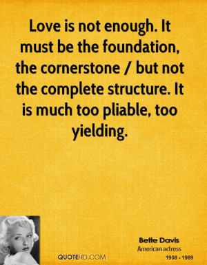 is not enough. It must be the foundation, the cornerstone / but not ...