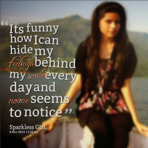Quotes Picture: its funny how i can hide my feelings behind my smile ...