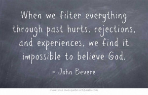 When we filter everything through past hurts, rejections, and ...