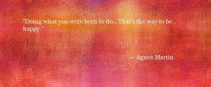Quote About Happiness - Agnes Martin - Oprah.com