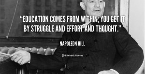 napoleon hill quotes education comes from within you get it by ...