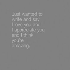 love and appreciate you ♥ I don't express this nearly enough ...